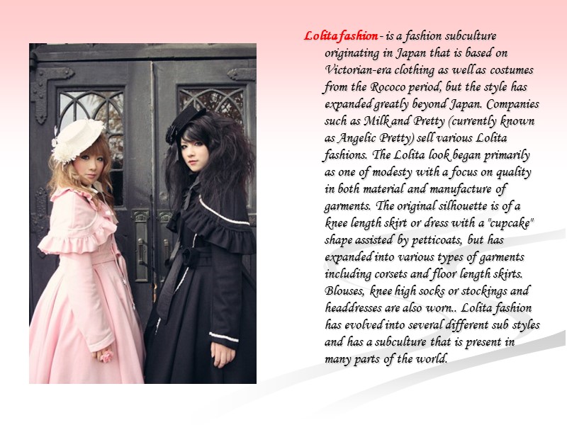 Lolita fashion - is a fashion subculture originating in Japan that is based on